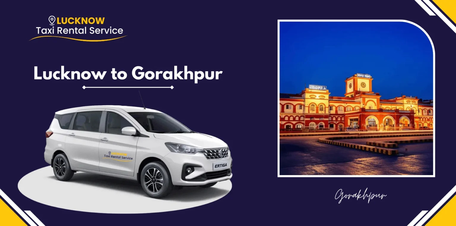  Lucknow to Gorakhpur Cab Booking – One Way & Round-Trip Taxi Service
