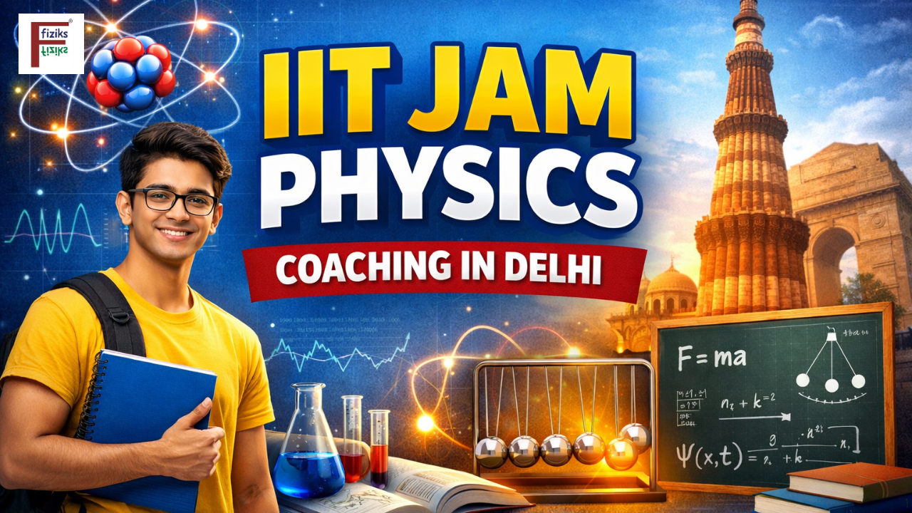  IIT JAM Physics Coaching in Delhi for Strong Concept Building