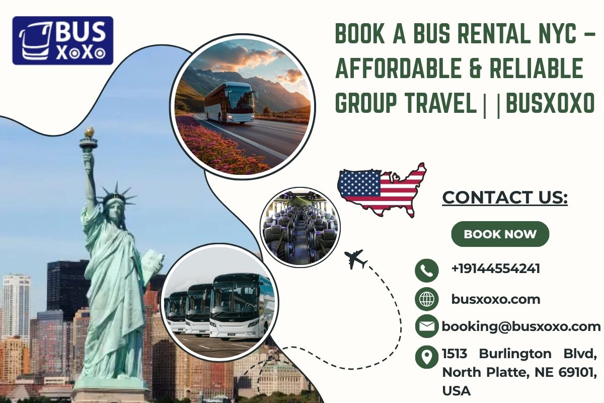  Book A Bus Rental NYC – Affordable & Reliable Group Travel || Busxoxo