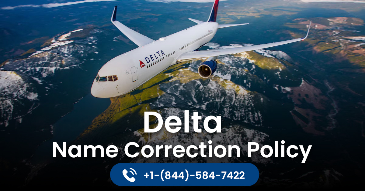  Delta Airlines Name Correction Policy Explained – Assistance at +1-844-584-7422