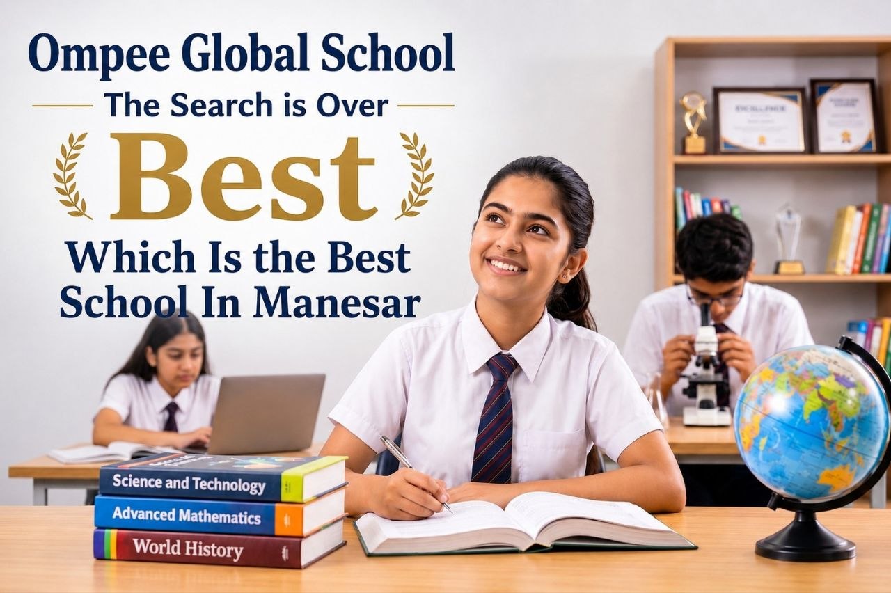  Which is the Best School in Manesar? |Ompee Global School