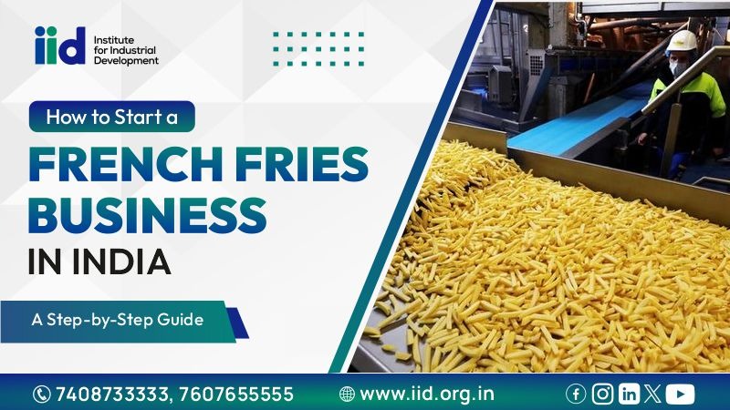  French Fries Manufacturing Unit – Step-by-Step Business Plan (2026)