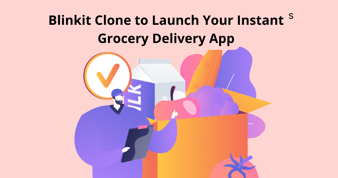  Blinkit Clone to Launch Your Instant Grocery Delivery App