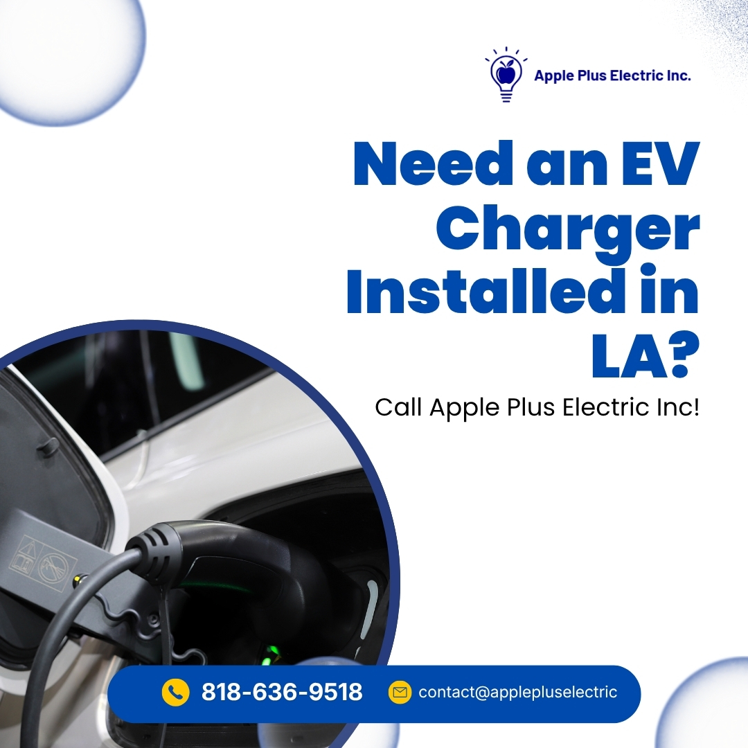  Need an EV Charger Installed in LA? Call Apple Plus Electric Inc!