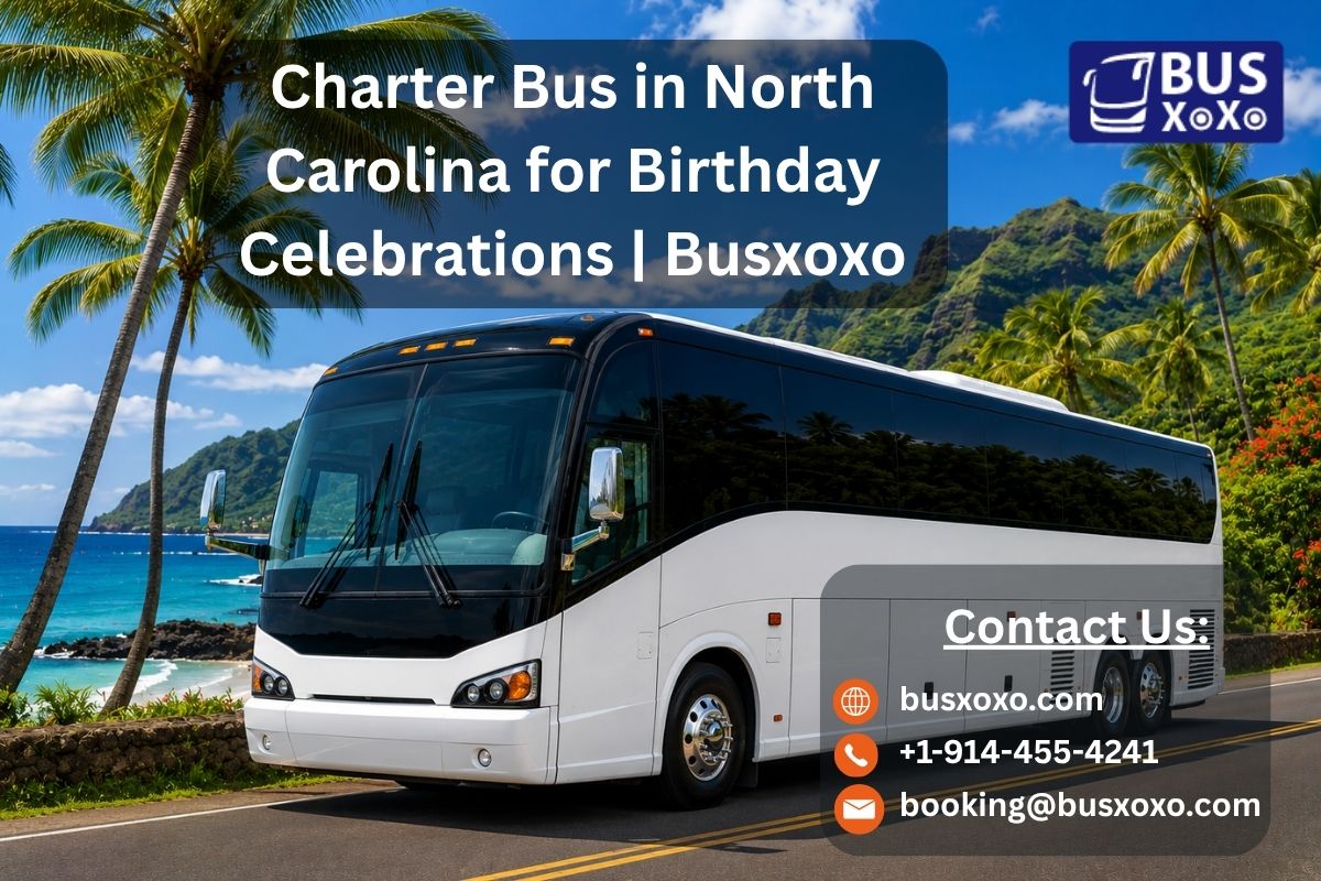  Charter Bus in North Carolina for Birthday Celebrations | Busxoxo