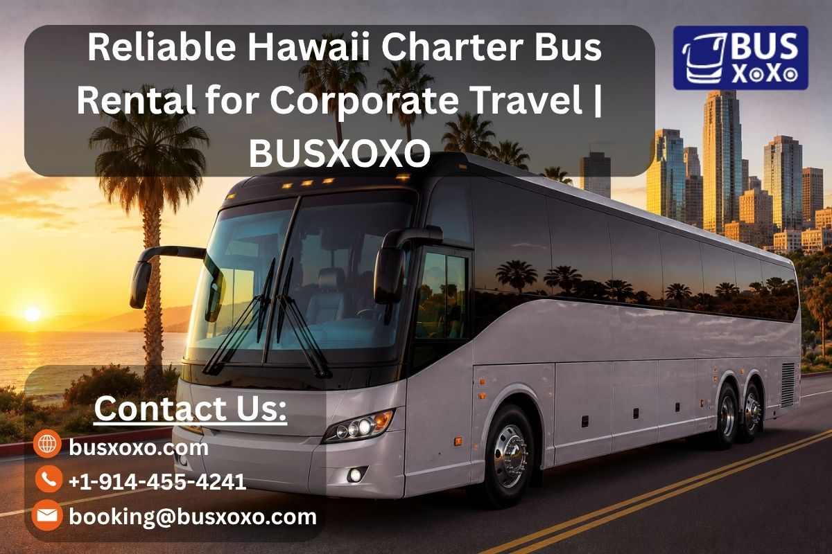  Reliable Hawaii Charter Bus Rental for Corporate Travel | BUSXOXO