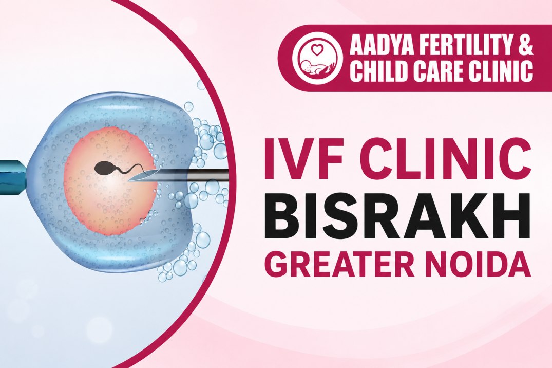  IVF Clinic Bisrakh Greater Noida for Fertility Care
