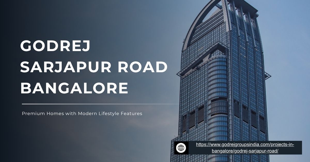  Godrej Sarjapur Road Bangalore | Premium Homes with Modern Amenities
