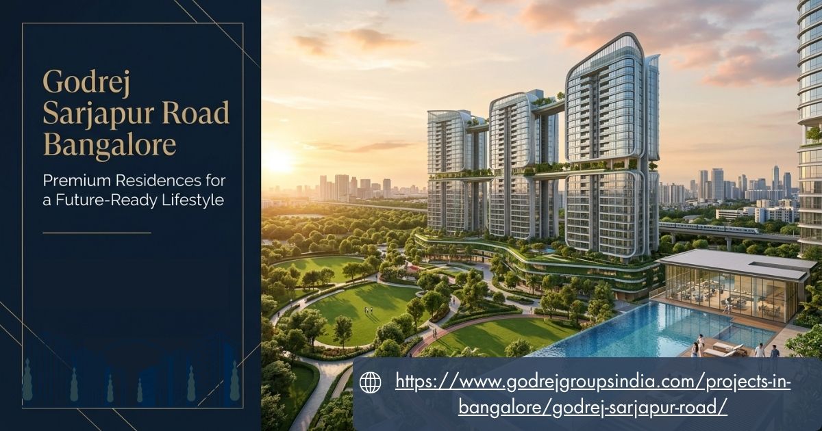  Godrej Sarjapur Road Bangalore – Premium Residences for a future- Ready Lifestyle