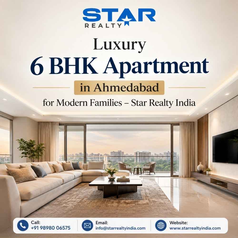  Luxury 6 BHK Apartment in Ahmedabad for Modern Families – Star Realty India