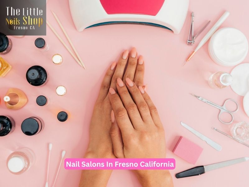  Trusted Nail Salons In Fresno California For Every Style