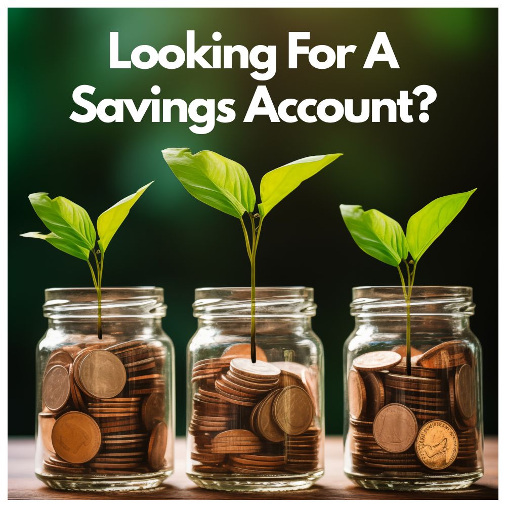  Looking for a Savings Account? Open One Today