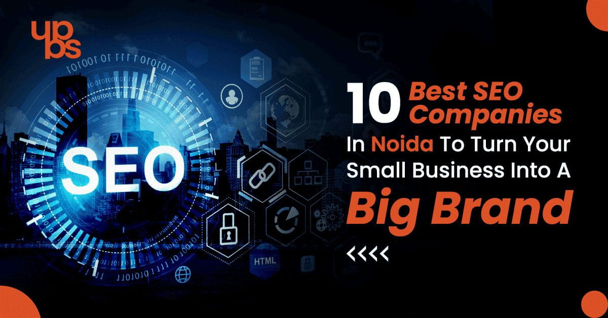  10 Best SEO Companies in Noida to Turn Your Small Business into Big Brand