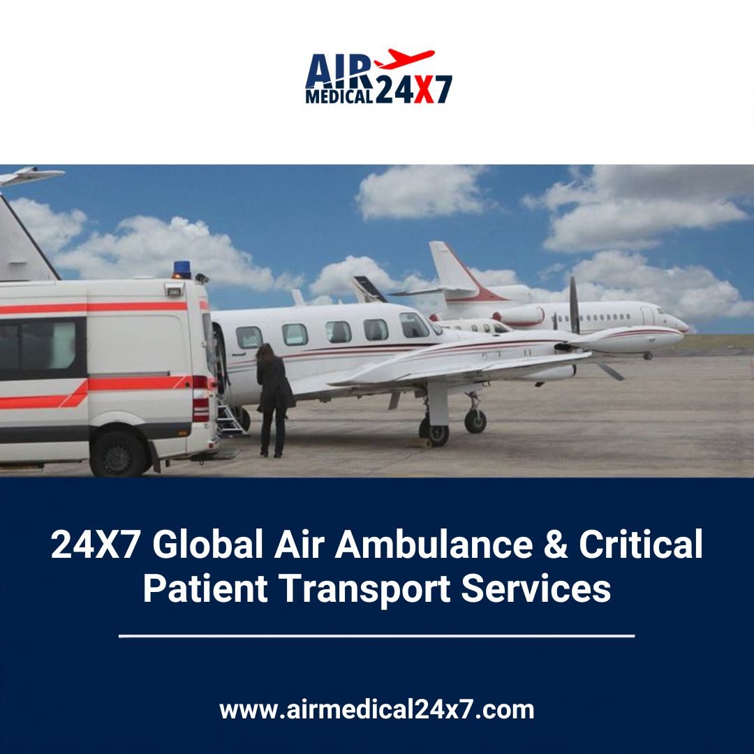  24X7 Global Air Ambulance & Critical Patient Transport Services