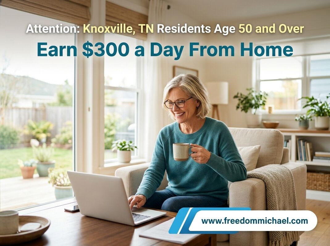  Attention: Knoxville, TN Residents Age 50 and Over — Interested in Earning Extra Income Online?