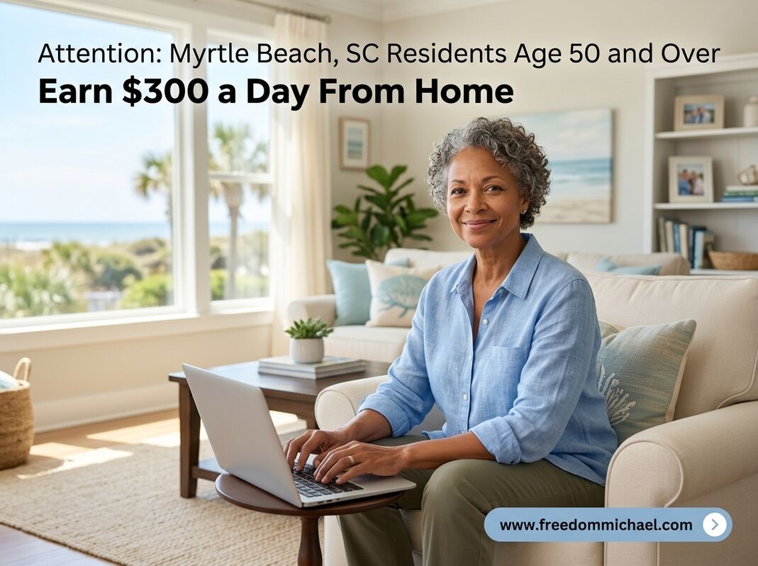 Attention: Myrtle Beach, SC Residents Age 50 and Over — Ready to Earn Extra Income Online?