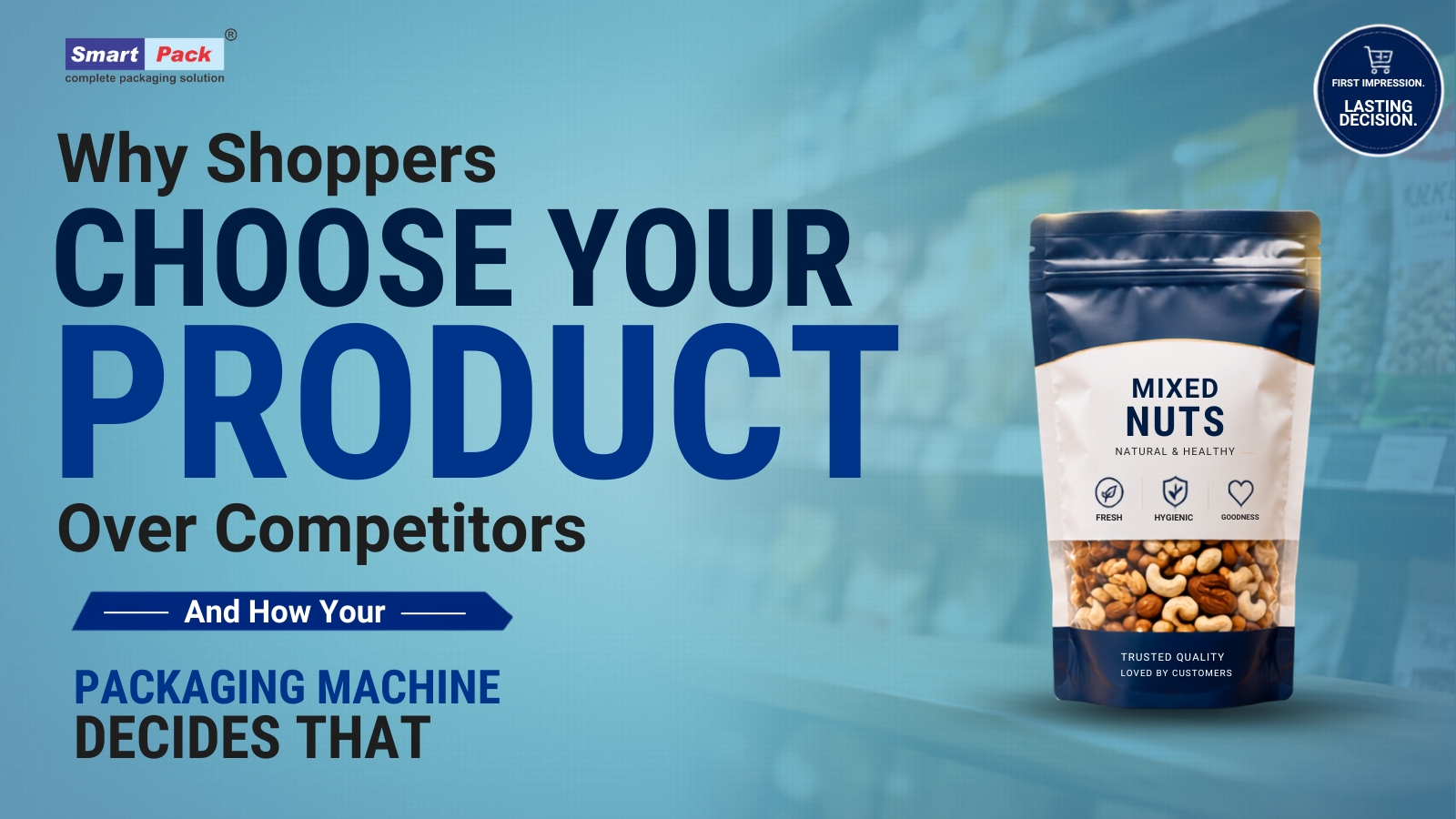  Why Shoppers Choose Your Product Over Competitors — And How Your Packaging Machine Decides That