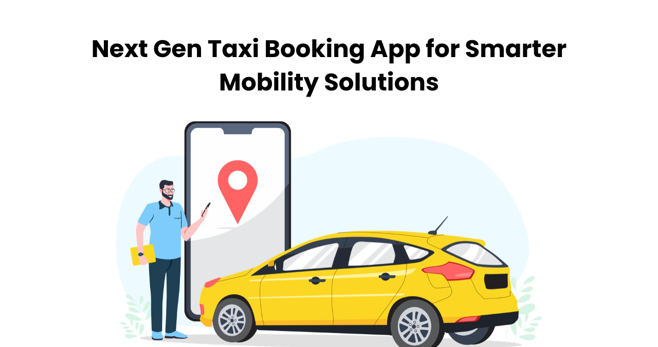  Next Gen Taxi Booking App for Smarter Mobility Solutions