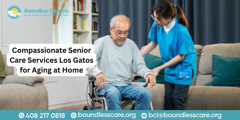  Compassionate Senior Care Services Los Gatos for Aging at Home