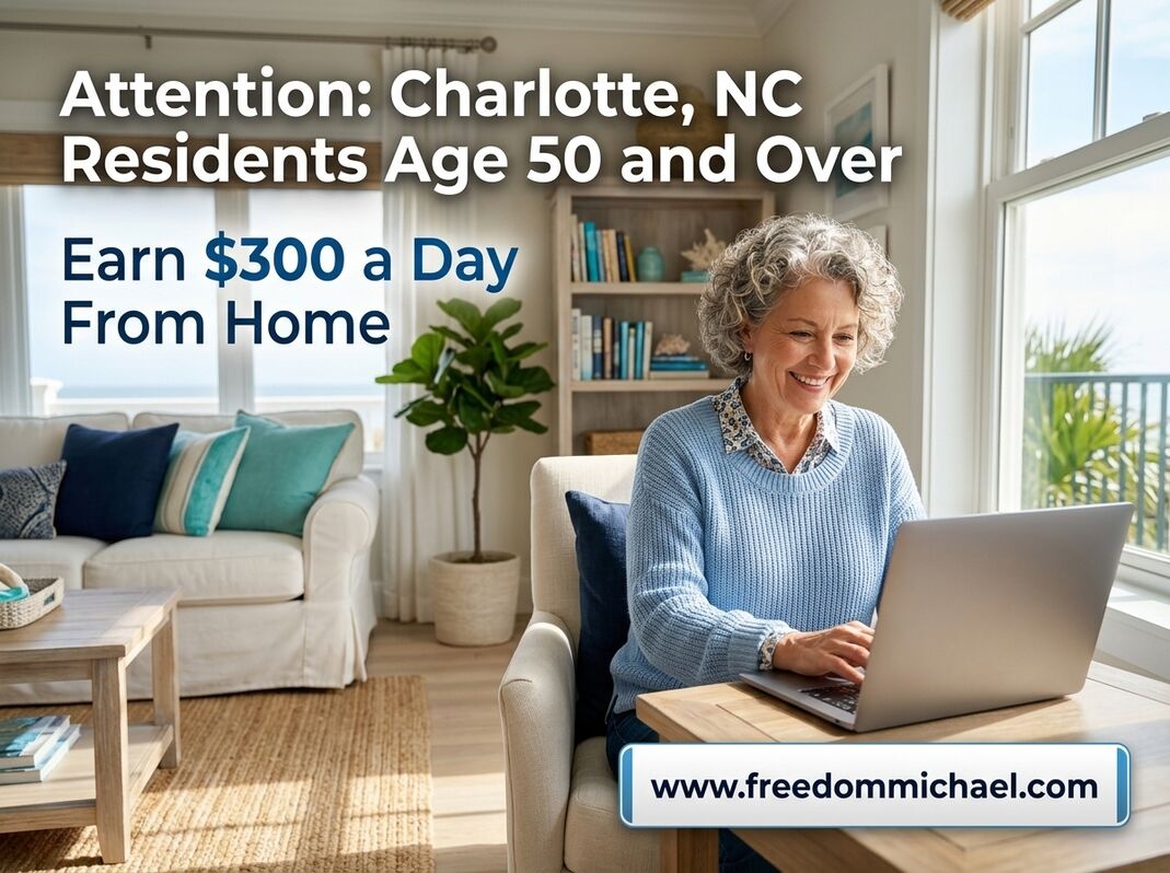  Attention: Charlotte, NC Residents Age 50 and Over — Ready to Earn Extra Income Online?