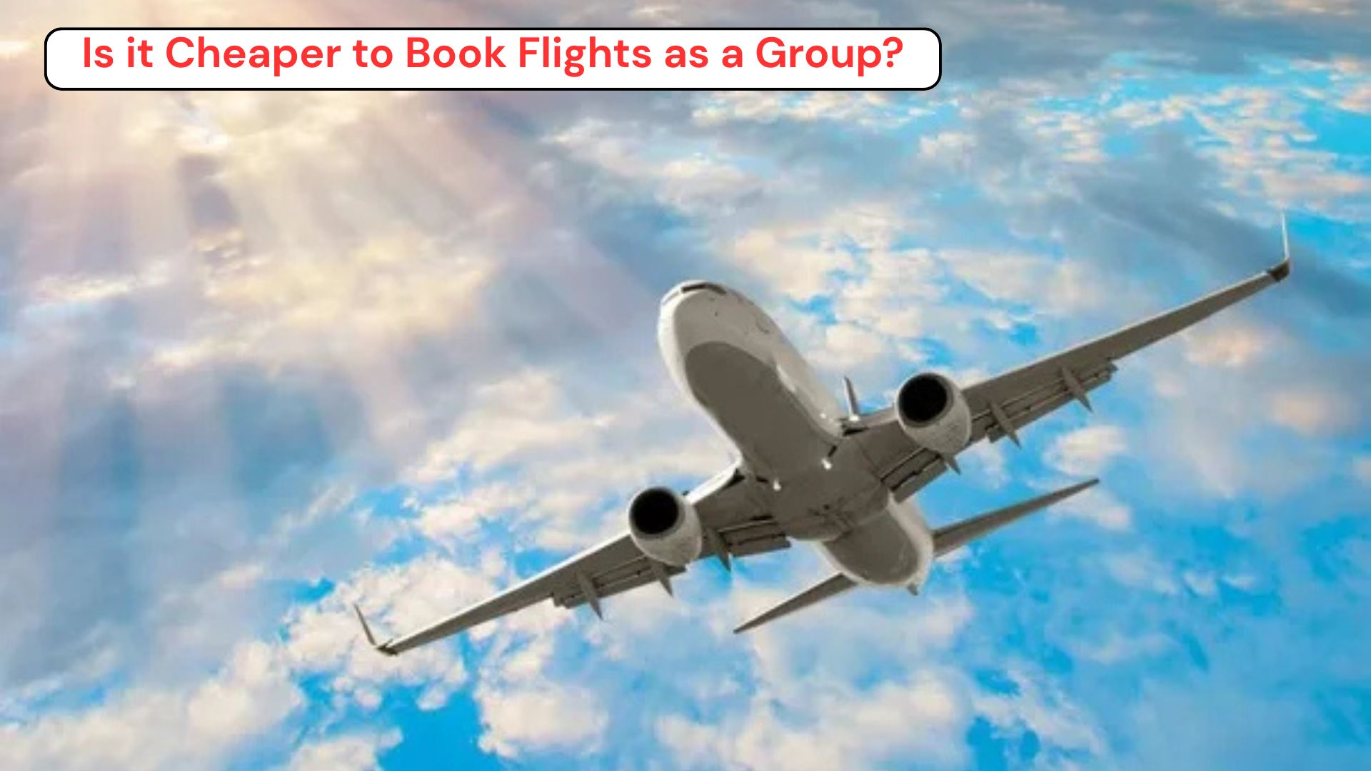  Is it Cheaper to Book Flights as a Group?