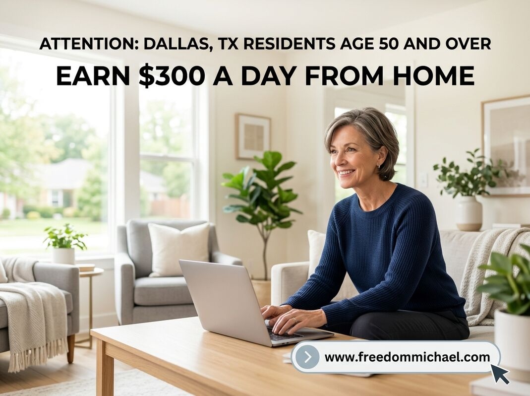  Attention: Dallas, TX Residents Age 50 and Over — Ready to Earn Extra Income Online?