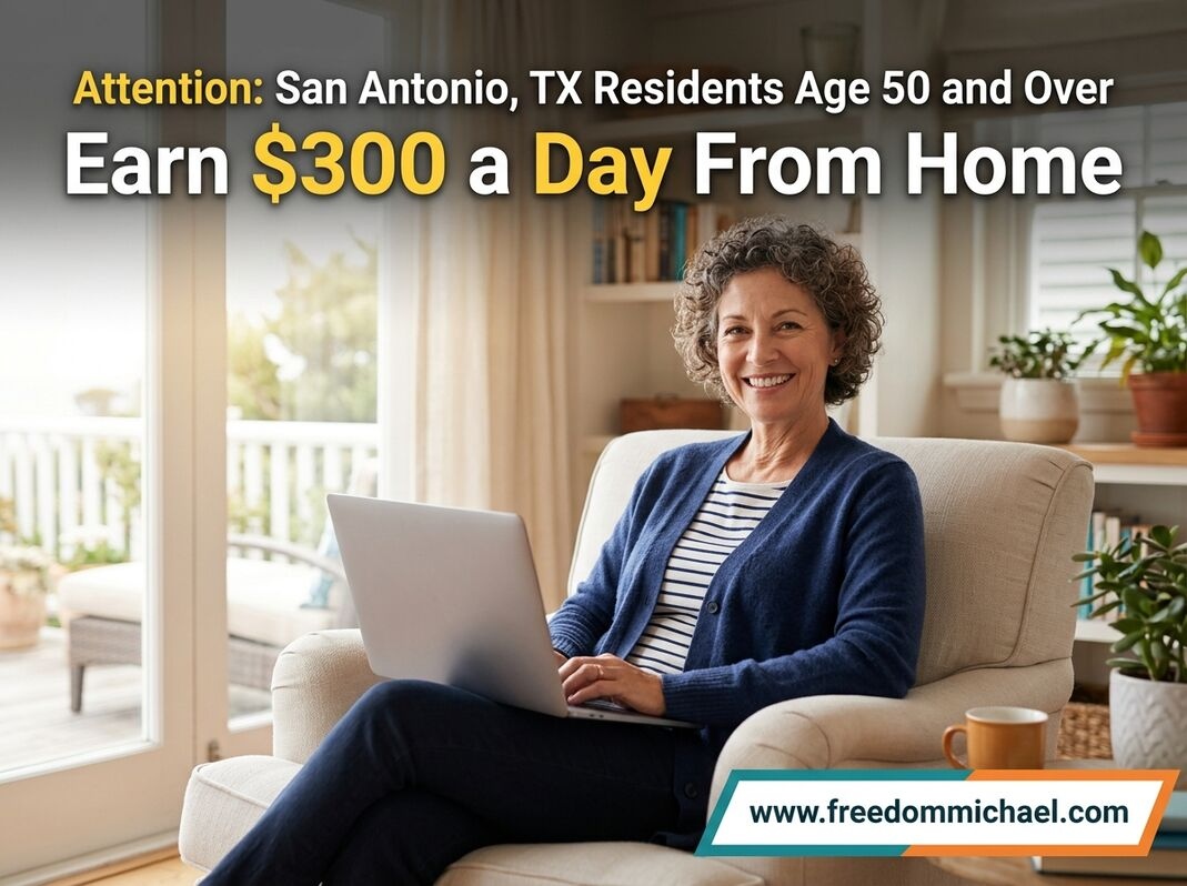  Attention: San Antonio, TX Residents Age 50 and Over — Interested in Earning Extra Income Online?