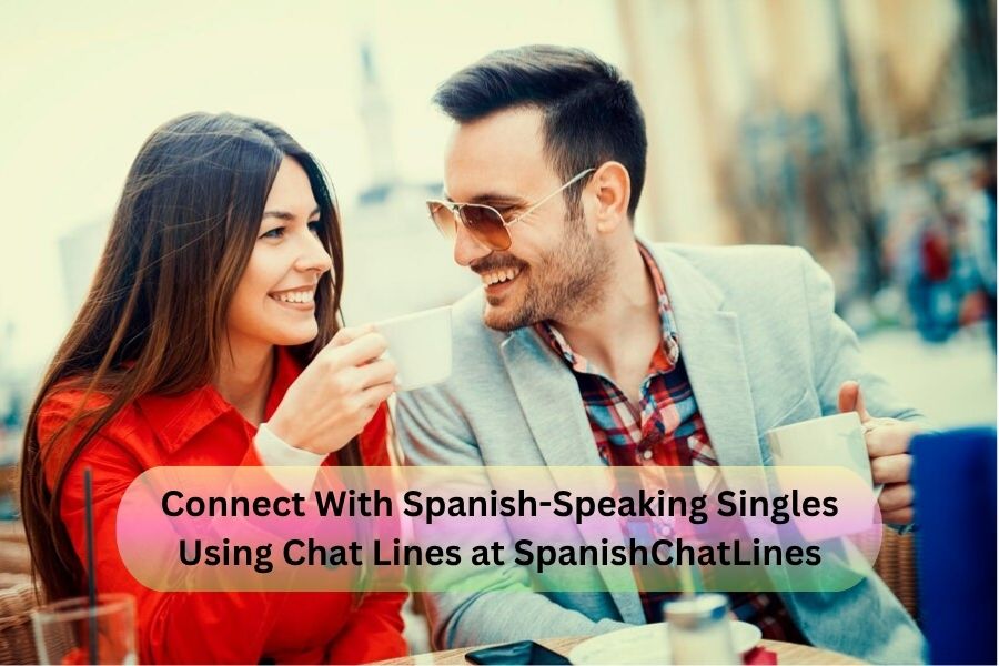  Connect With Spanish-Speaking Singles Using Chat Lines at SpanishChatLines