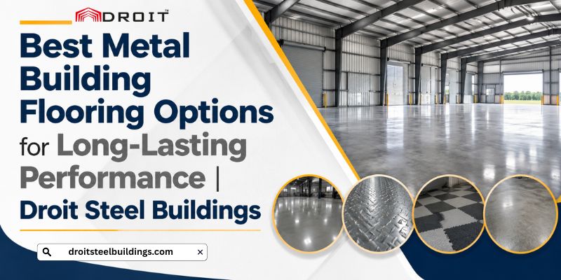  Best Metal Building Flooring Options for Long-Lasting Performance | Droit Steel Buildings