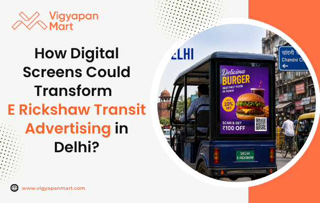  How Digital Screens Could Transform E-Rickshaw Transit Advertising in Delhi?