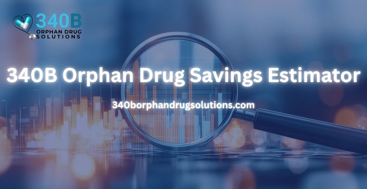  Find Out Where Your 340B Orphan Drug Savings Estimator Stands