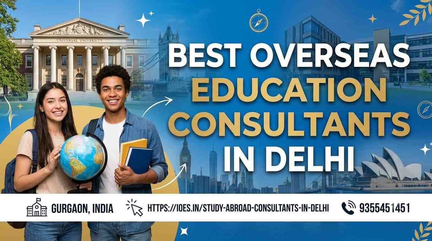 Start Your Journey with the Best Overseas Education Consultants in Delhi