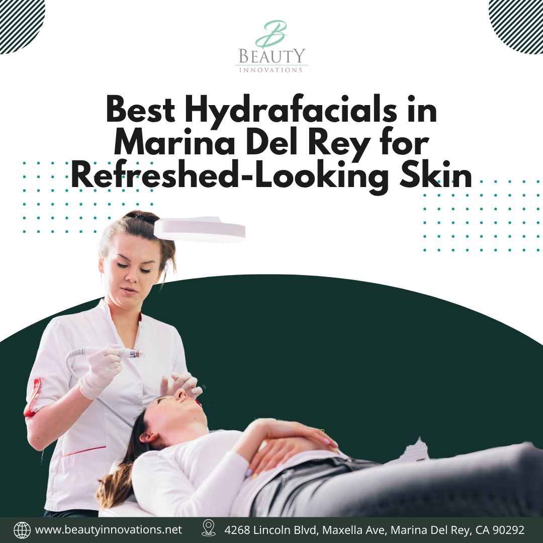  Best Hydrafacials in Marina Del Rey for Refreshed-Looking Skin