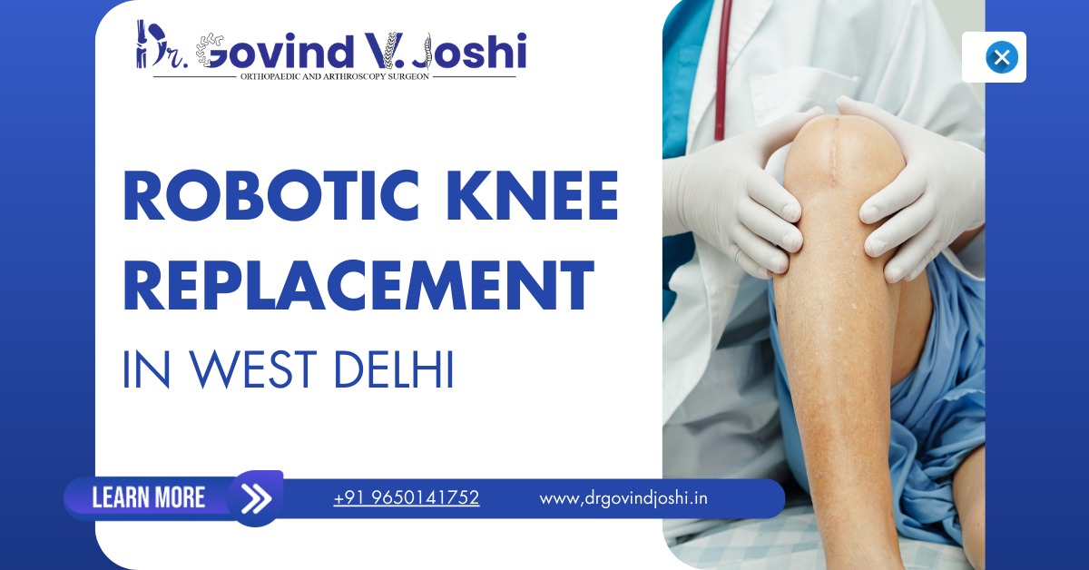  Robotic Knee Replacement in Delhi – Advanced Knee Surgery & Care