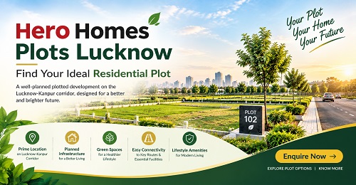  Hero Homes Plots Lucknow – Find Your Ideal Residential Plot