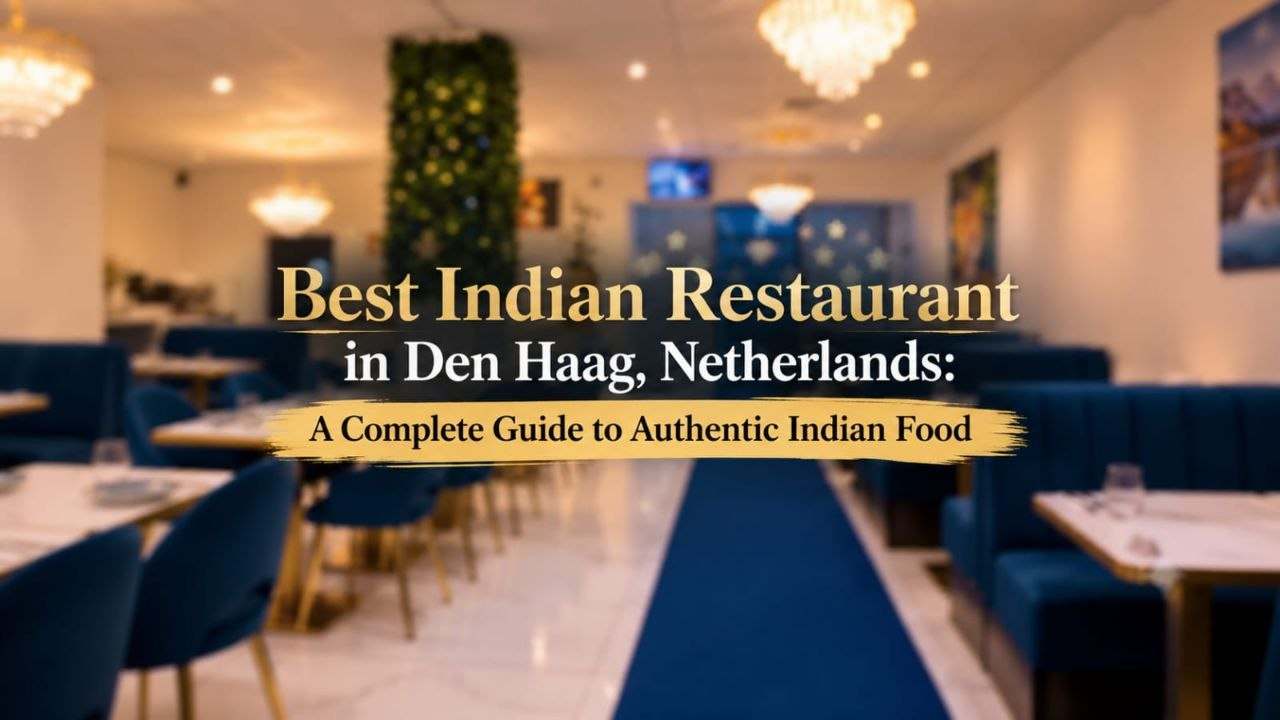  Best Indian Restaurant in Den Haag, Netherlands: A Complete Guide to Authentic Indian Food