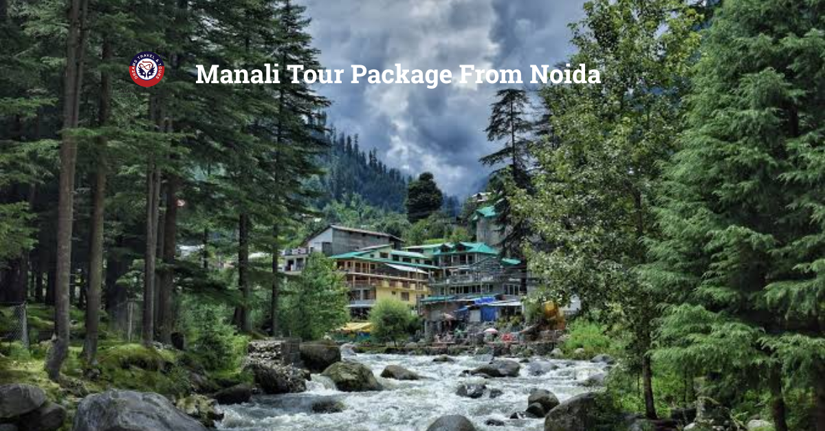  Manali Tour Package From Noida | Dreams Travel & Tours