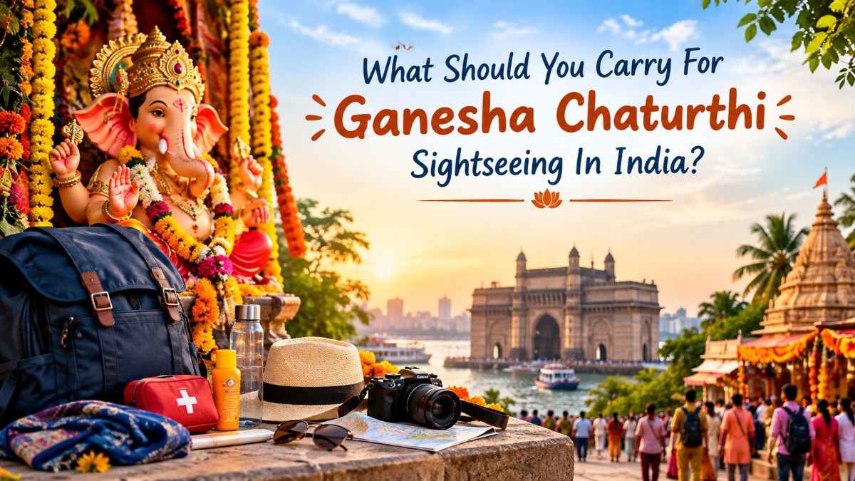  what should you carry for ganesha chaturthi sightseeing in india?