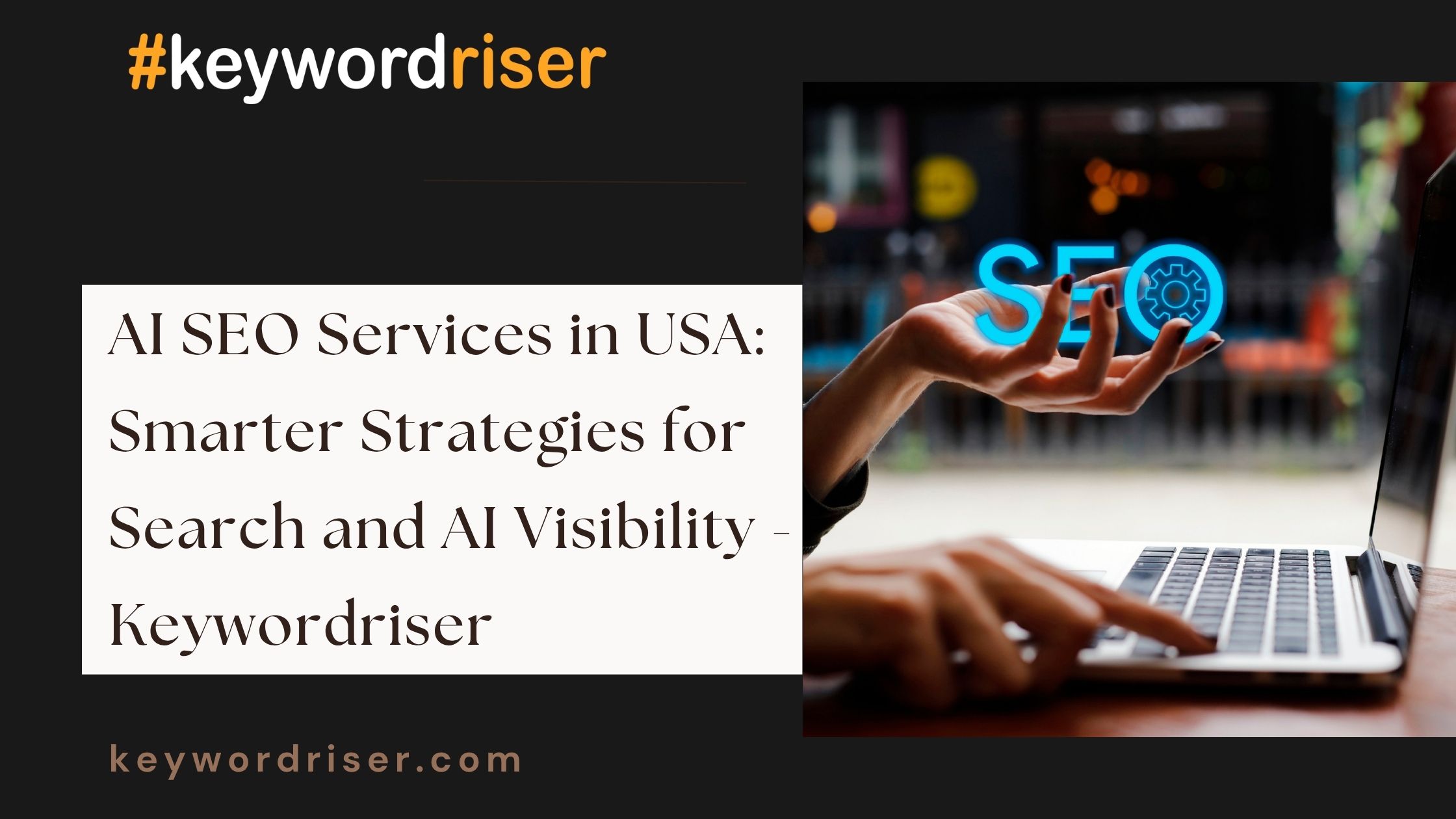  AI SEO Services in USA: Smarter Strategies for Search and AI Visibility - Keywordriser