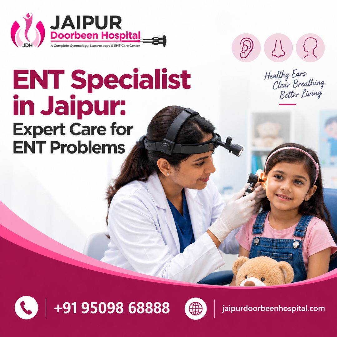  ENT Specialist in Jaipur: Expert Care for ENT Problems