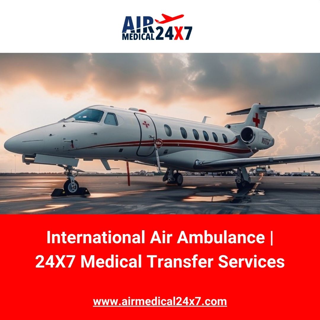  International Air Ambulance | 24X7 Medical Transfer Services