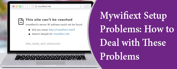  Mywifiext Setup Problems: How to Deal with These Problems