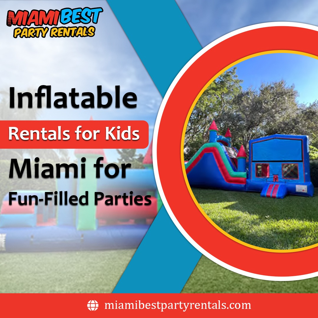  Inflatable Rentals for Kids Miami for Fun-Filled Parties