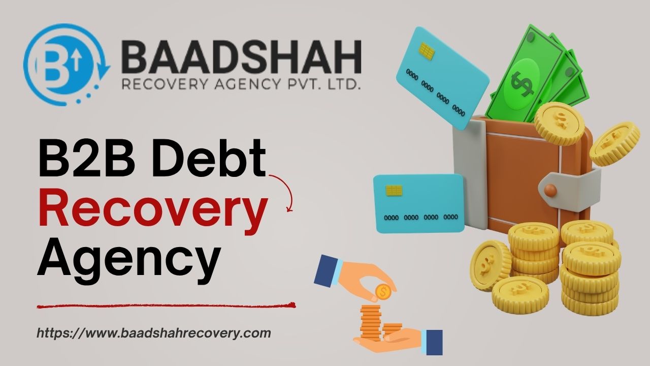  B2B Debt Recovery Agency for Overdue Invoices and Business Payments – Baadshah Recovery Agency