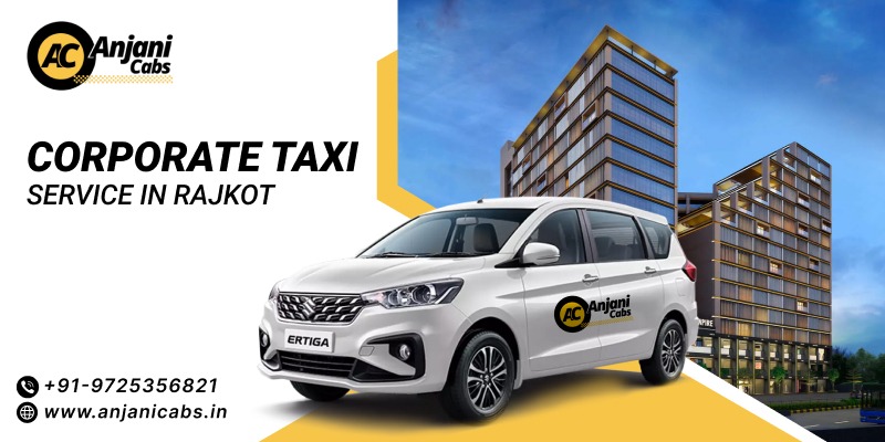  Corporate Cab Service in Rajkot | Flexible Business Travel