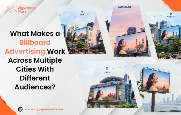  What Makes a Billboard Campaign Work Across Multiple Cities With Different Audiences | Vigyapan Mart