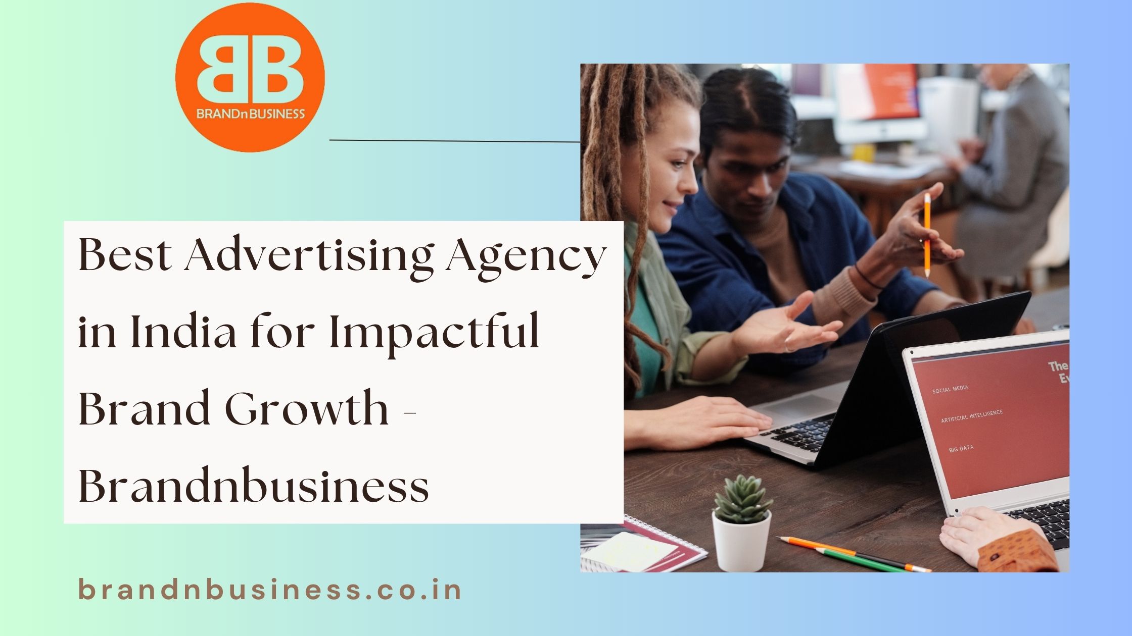  Best Advertising Agency in India for Impactful Brand Growth - Brandnbusiness