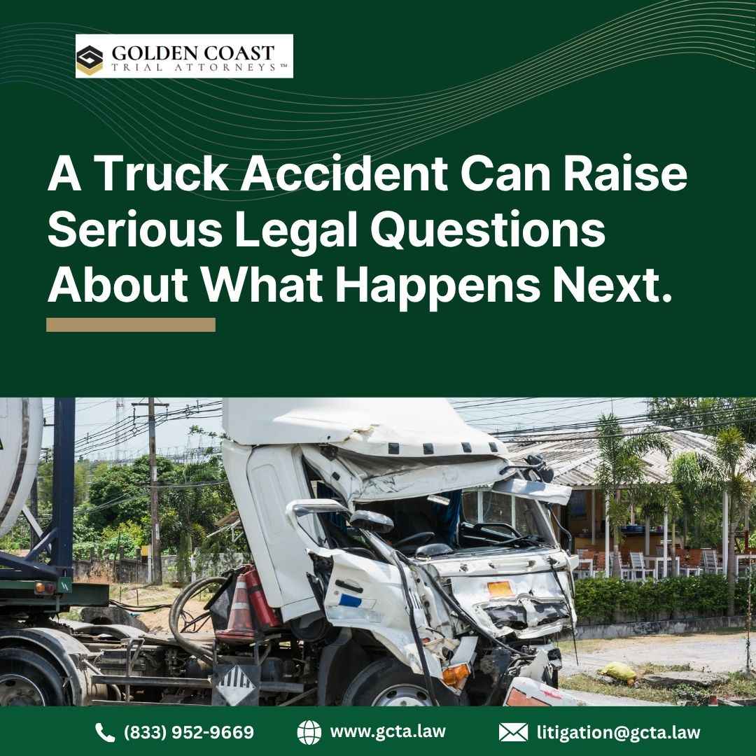  A Truck Accident Can Raise Serious Legal Questions About What Happens Next.