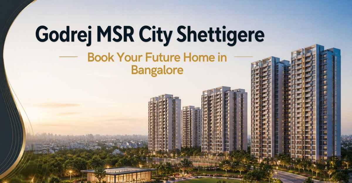  Godrej MSR City Shettigere | Book Your Future Home in Bangalore