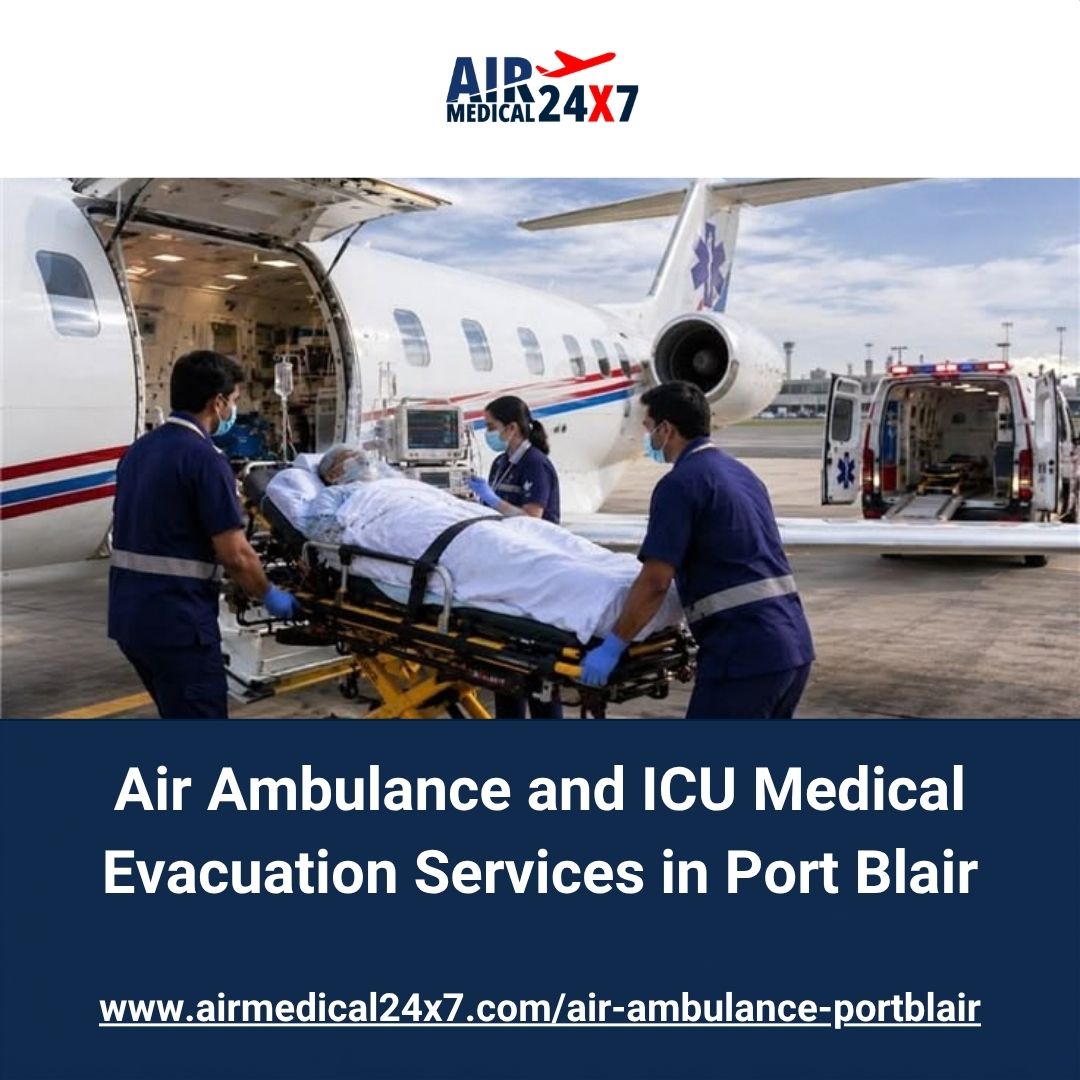  Air Ambulance and ICU Medical Evacuation Services in Port Blair
